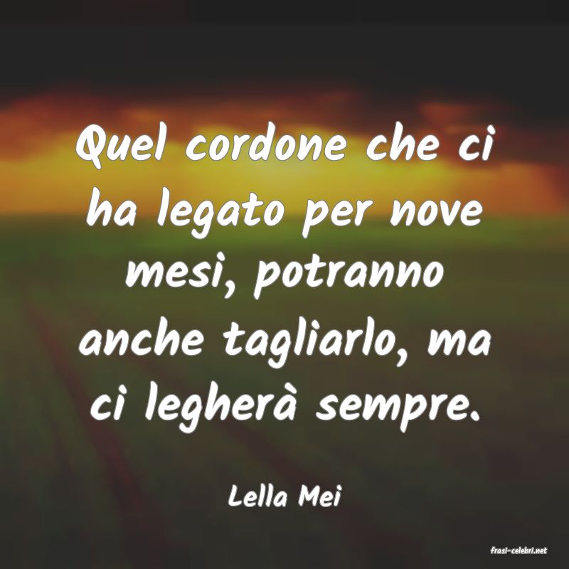 frasi di  Lella Mei
