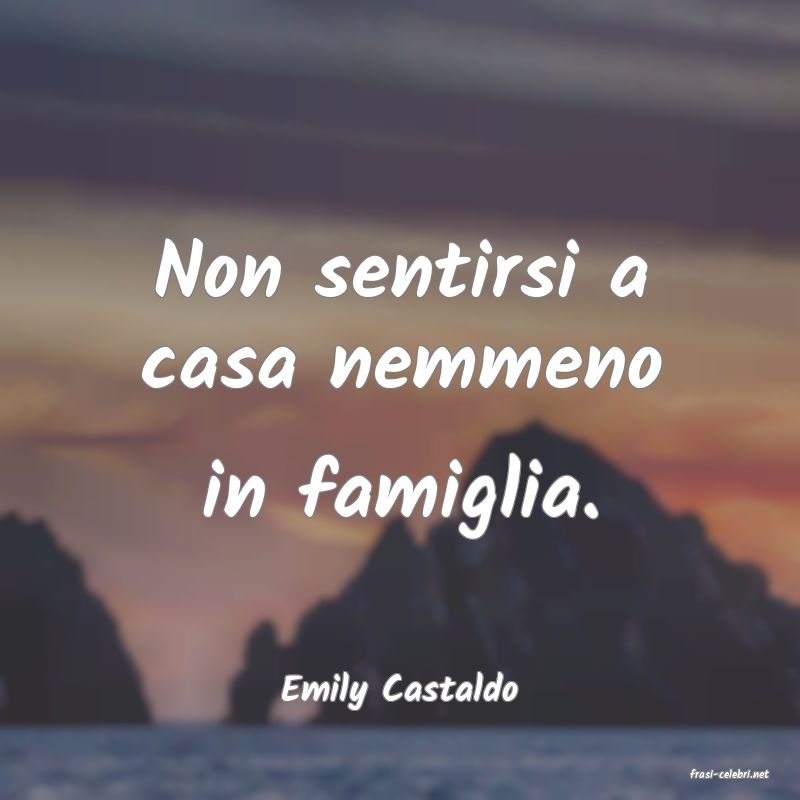 frasi di  Emily Castaldo
