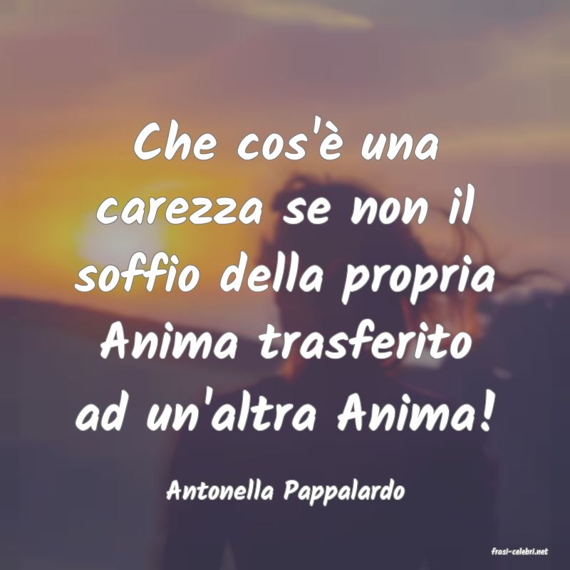 frasi di  Antonella Pappalardo
