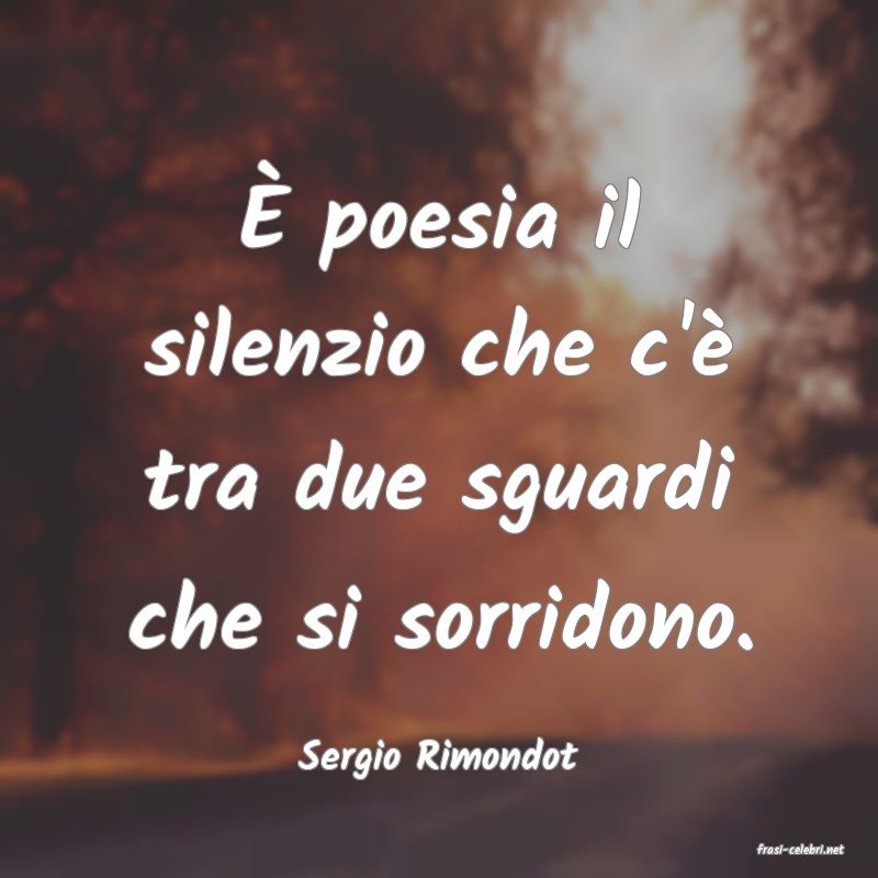 frasi di  Sergio Rimondot
