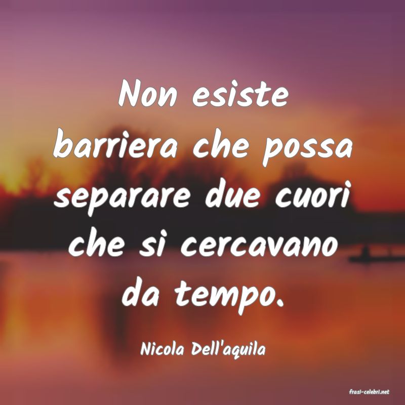 frasi di  Nicola Dell'aquila
