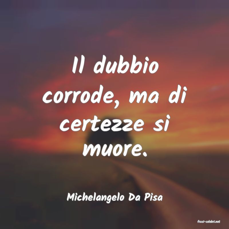 frasi di  Michelangelo Da Pisa
