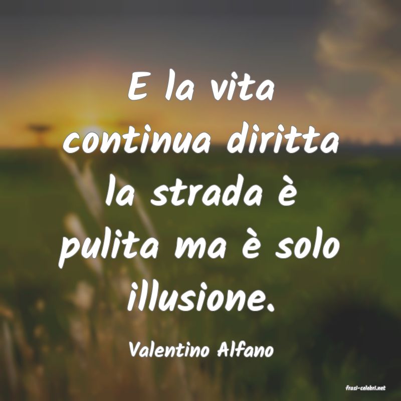 frasi di  Valentino Alfano

