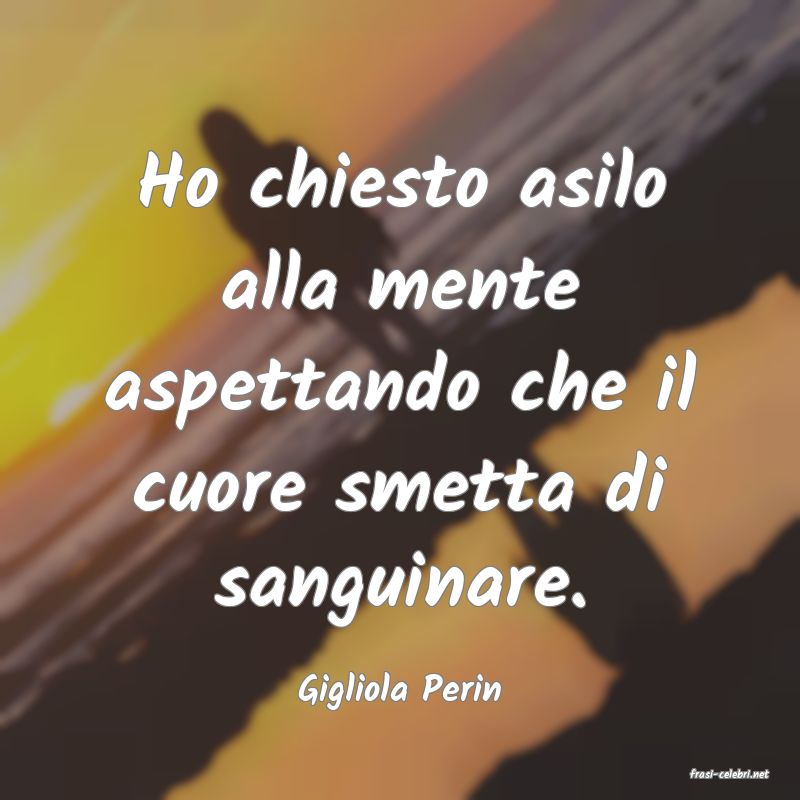 frasi di  Gigliola Perin
