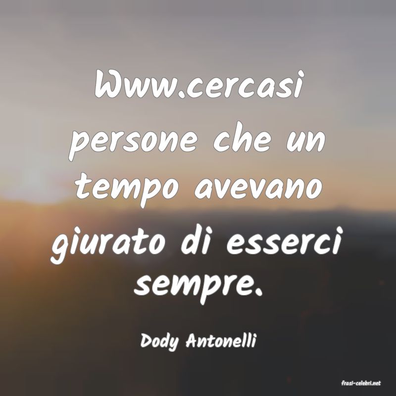 frasi di  Dody Antonelli
