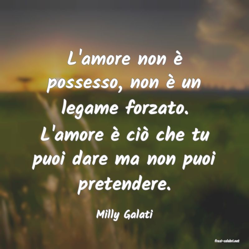 frasi di  Milly Galati
