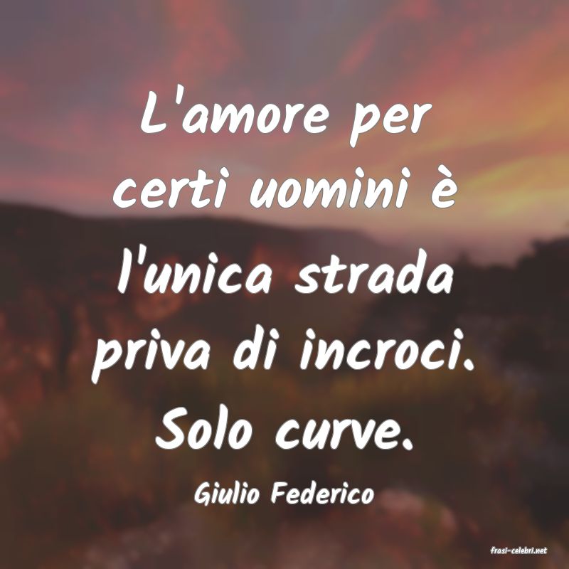 frasi di  Giulio Federico
