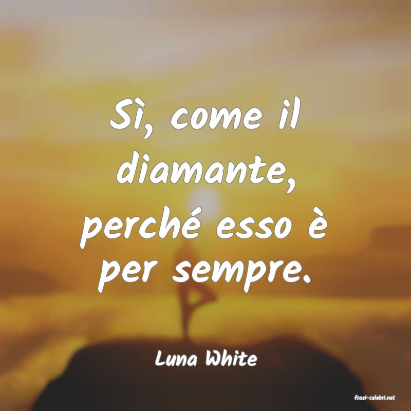 frasi di  Luna White
