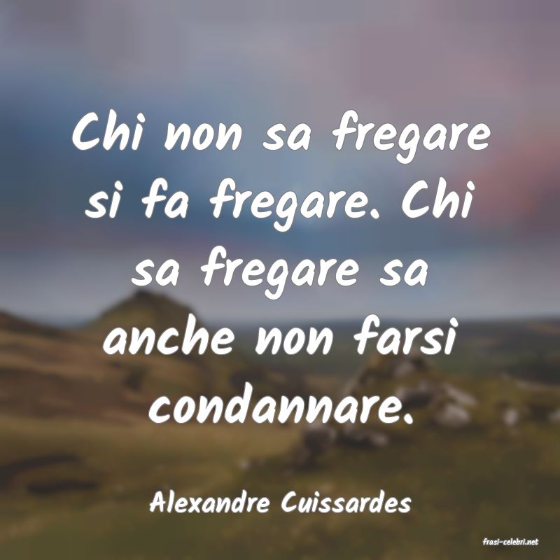 frasi di Alexandre Cuissardes