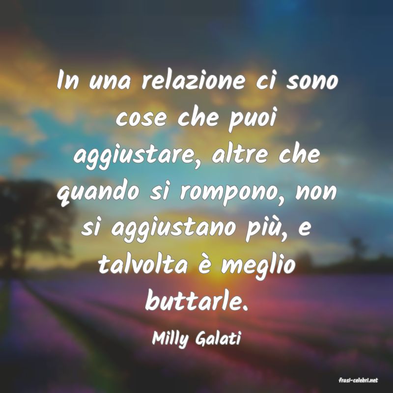 frasi di  Milly Galati
