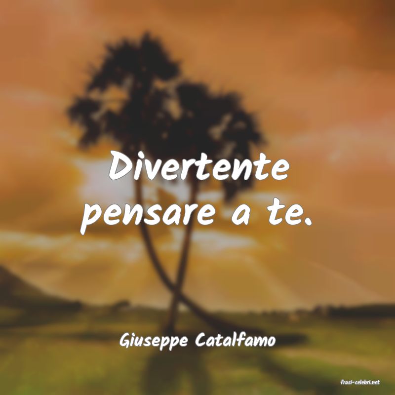 frasi di  Giuseppe Catalfamo
