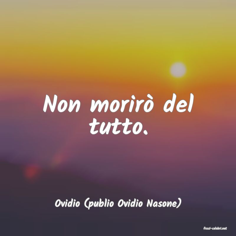 frasi di  Ovidio (publio Ovidio Nasone)
