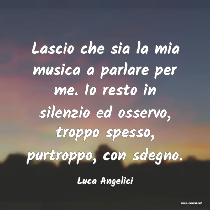 frasi di  Luca Angelici
