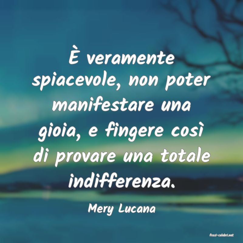 frasi di  Mery Lucana
