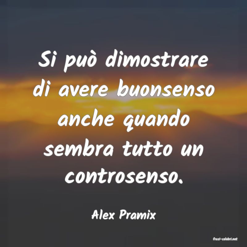 frasi di  Alex Pramix
