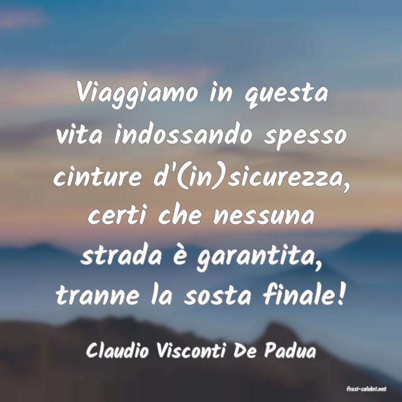 frasi di  Claudio Visconti De Padua
