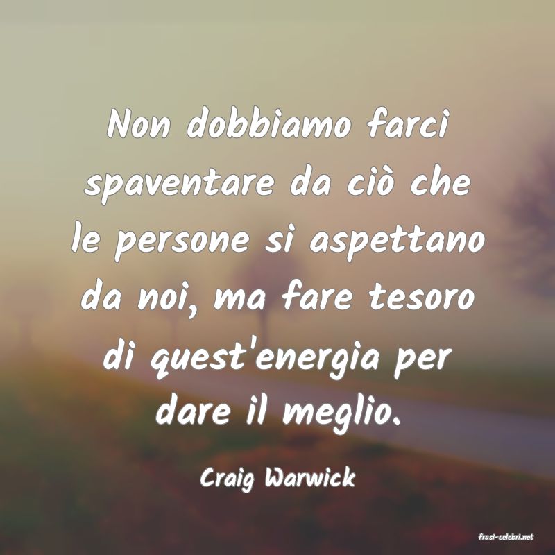 frasi di  Craig Warwick
