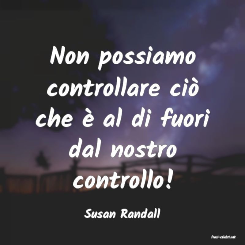 frasi di  Susan Randall
