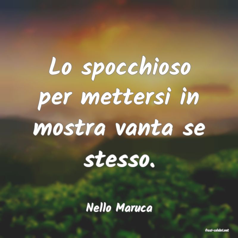 frasi di  Nello Maruca
