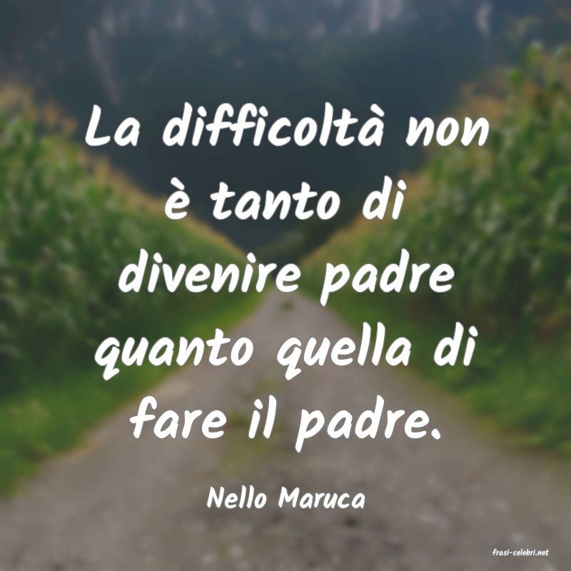 frasi di  Nello Maruca
