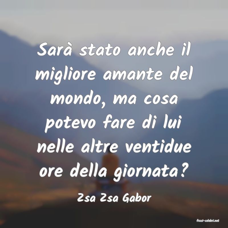 frasi di  Zsa Zsa Gabor
