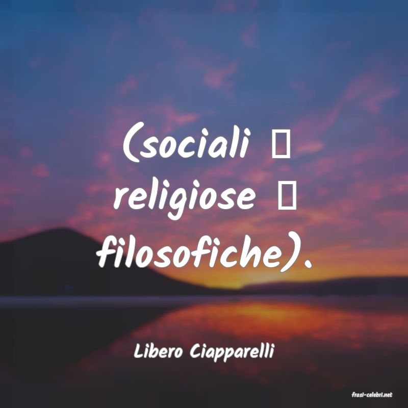 frasi di  Libero Ciapparelli
