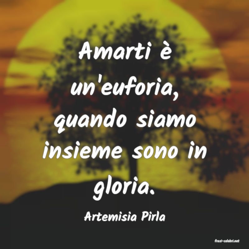 frasi di  Artemisia Pirla
