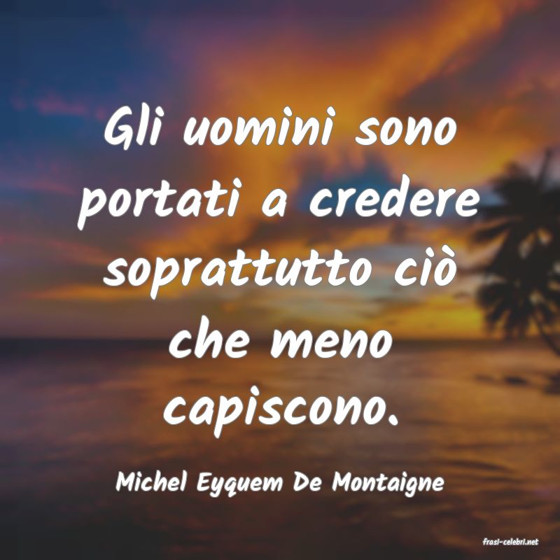 frasi di  Michel Eyquem De Montaigne
