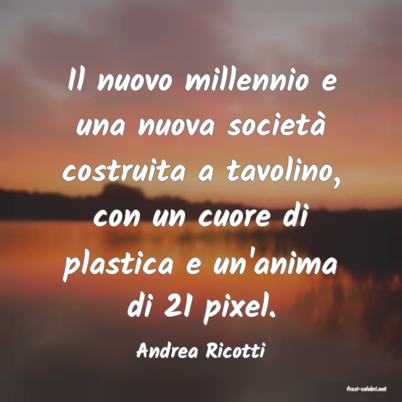 frasi di  Andrea Ricotti
