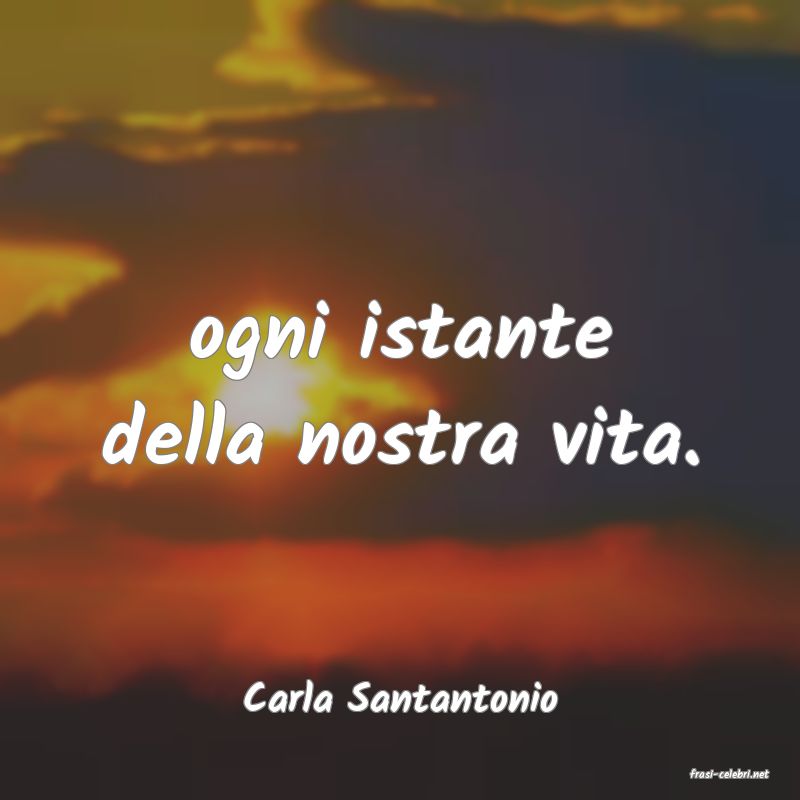 frasi di  Carla Santantonio
