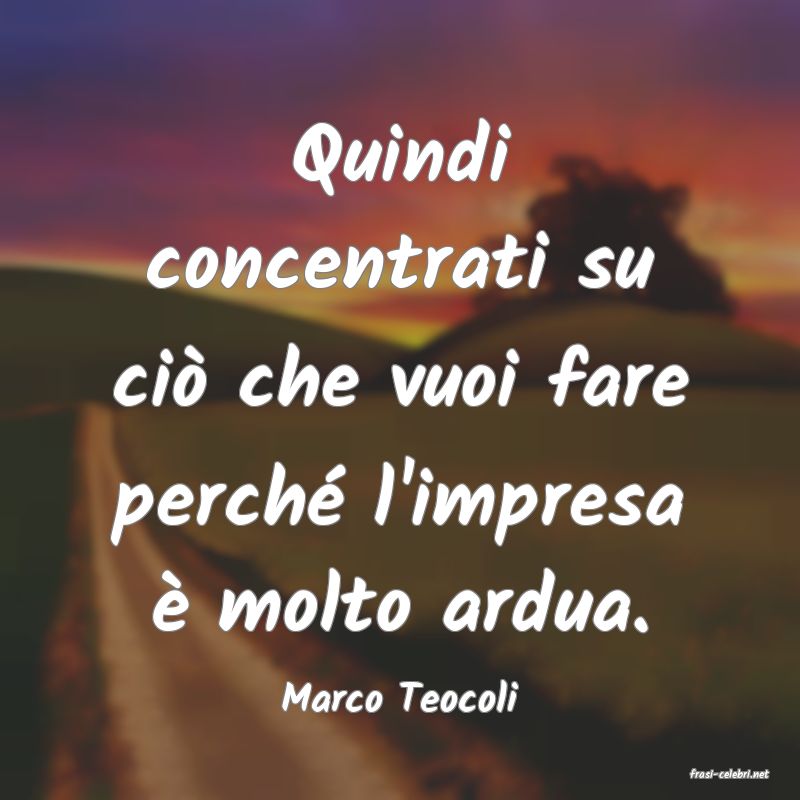 frasi di  Marco Teocoli
