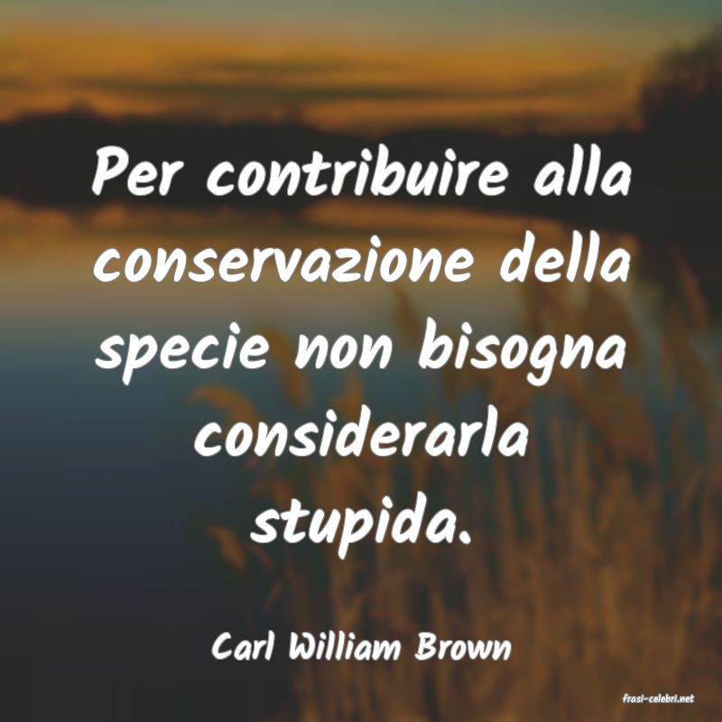 frasi di Carl William Brown