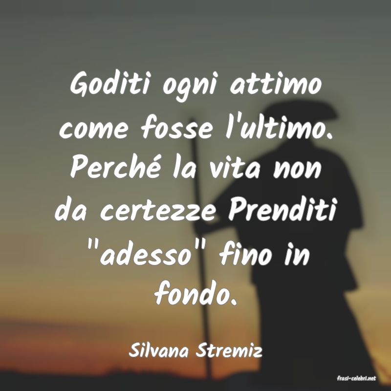 frasi di Silvana Stremiz