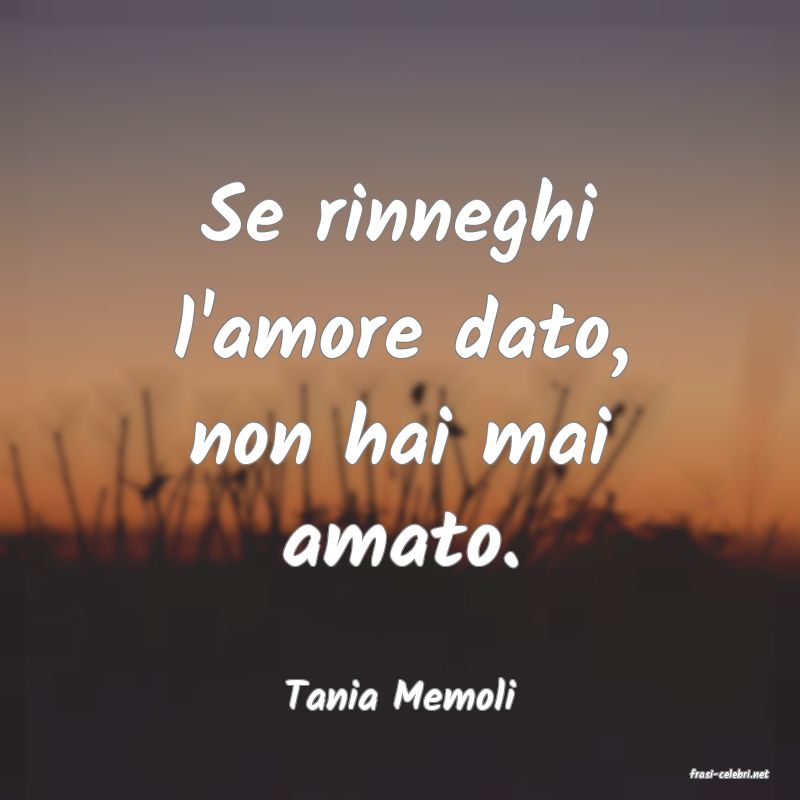 frasi di  Tania Memoli
