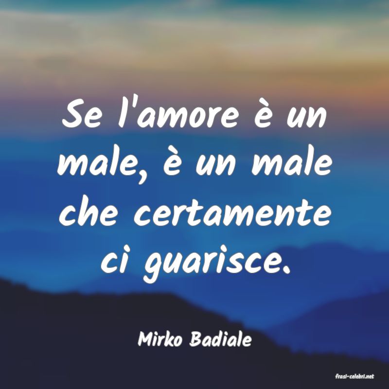 frasi di  Mirko Badiale
