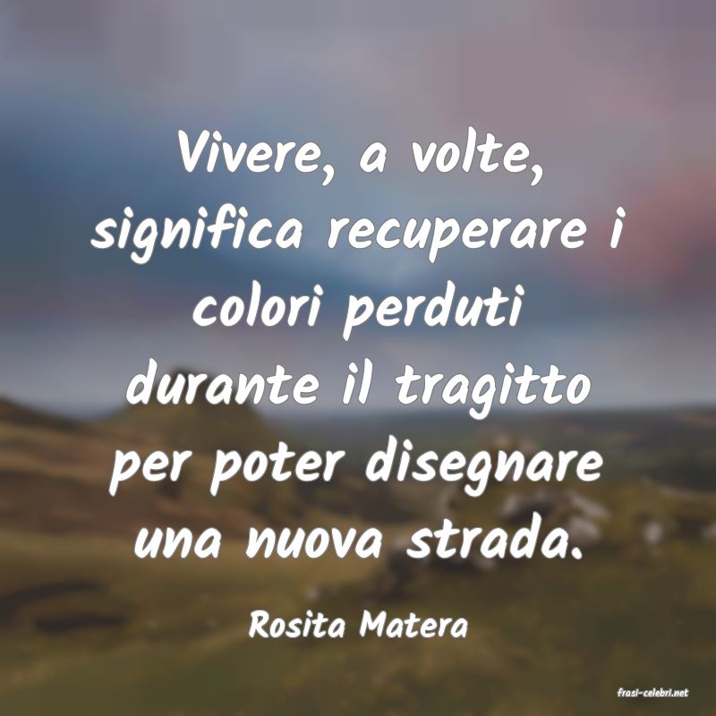 frasi di  Rosita Matera
