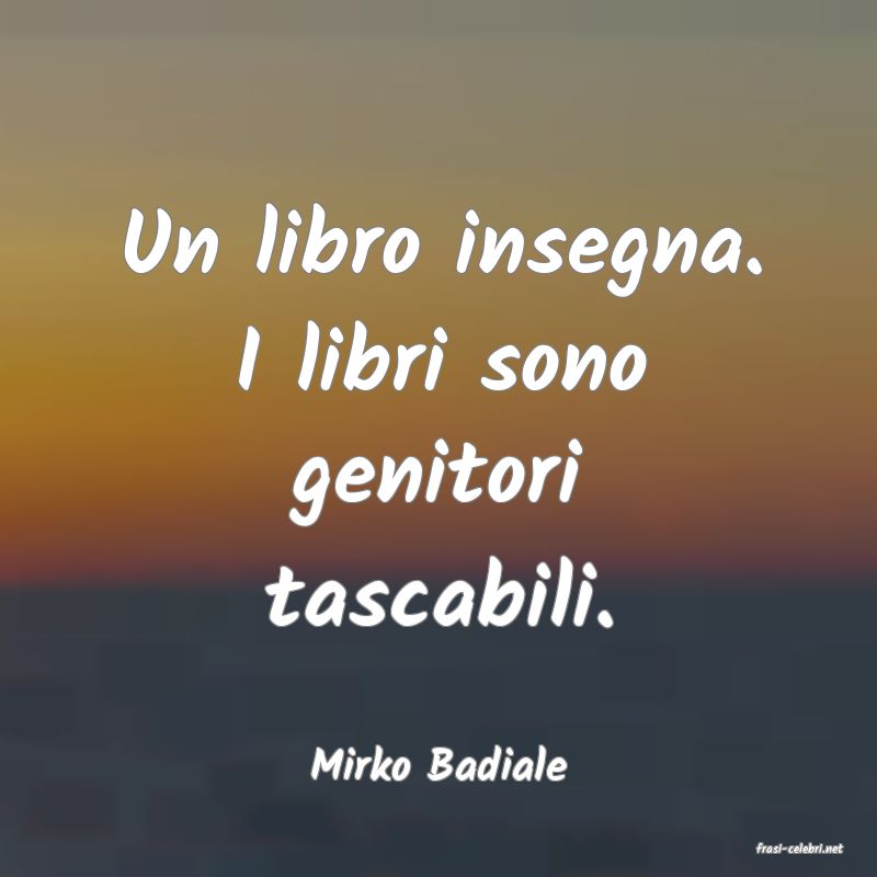 frasi di  Mirko Badiale
