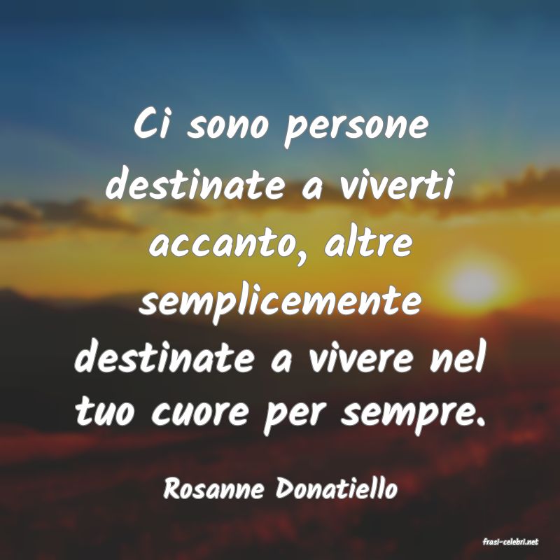 frasi di  Rosanne Donatiello
