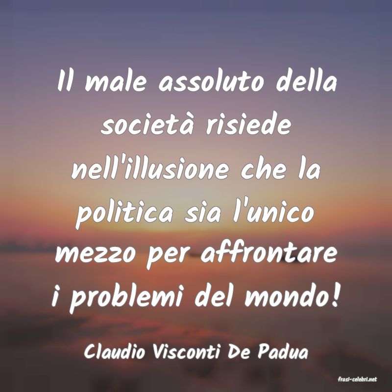 frasi di Claudio Visconti De Padua