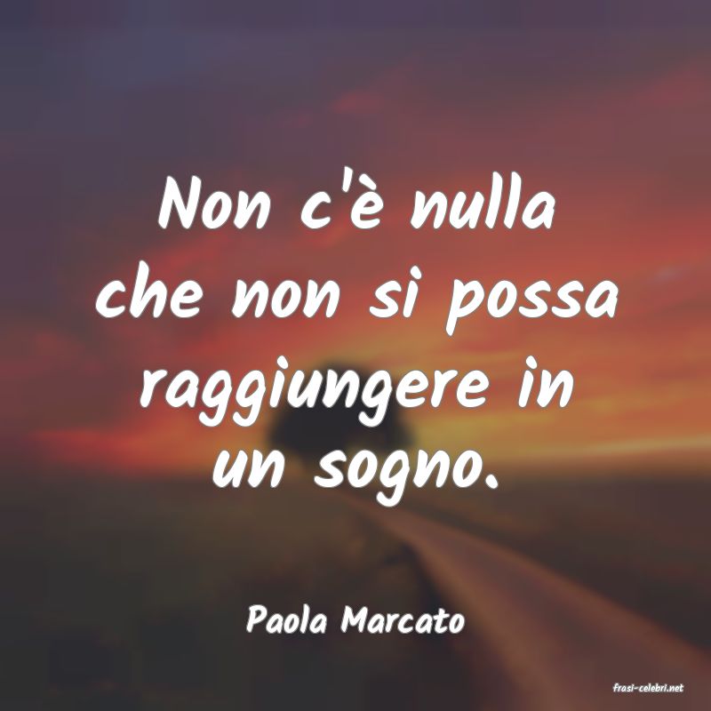 frasi di  Paola Marcato
