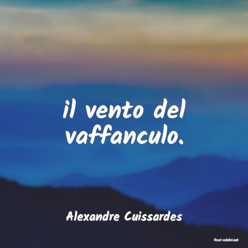 frasi di  Alexandre Cuissardes
