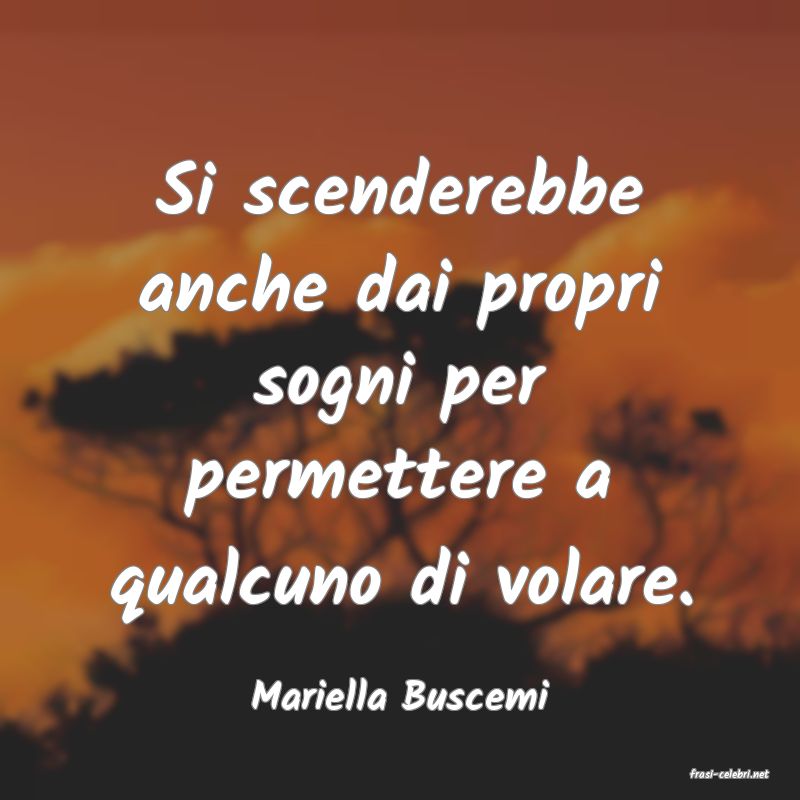 frasi di  Mariella Buscemi
