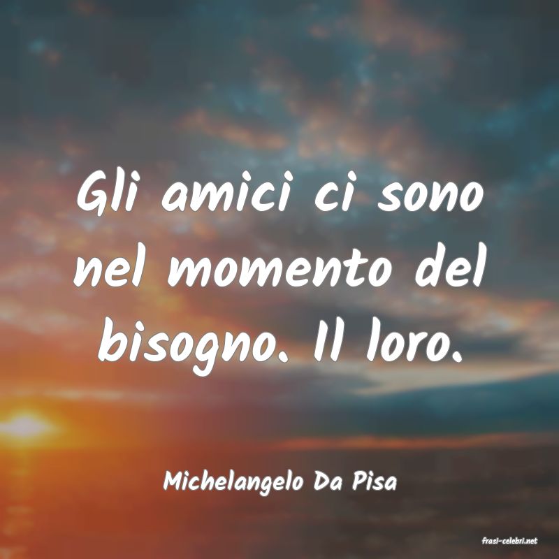frasi di  Michelangelo Da Pisa
