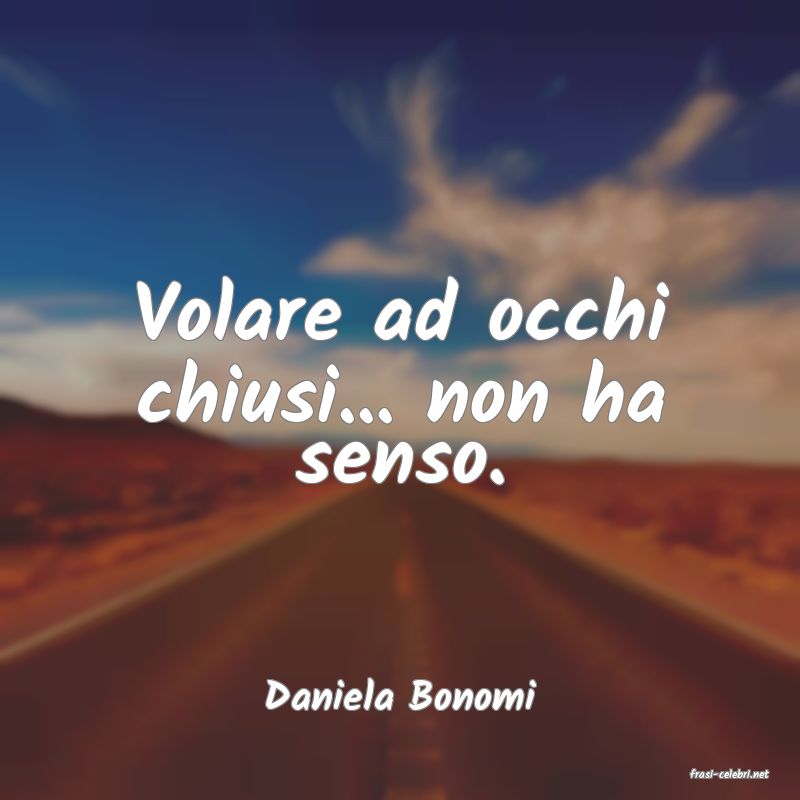 frasi di  Daniela Bonomi
