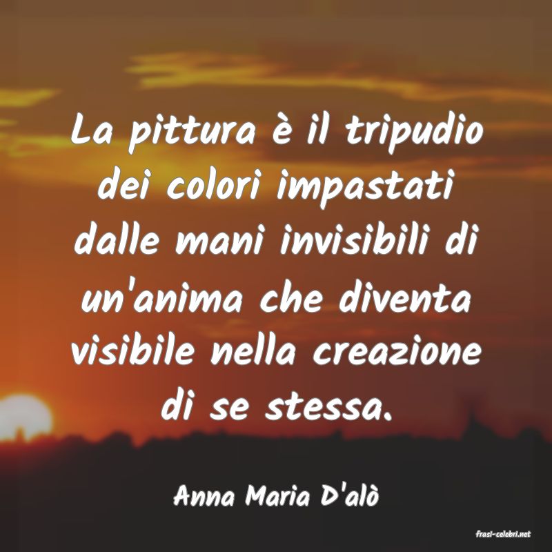 frasi di Anna Maria D'al