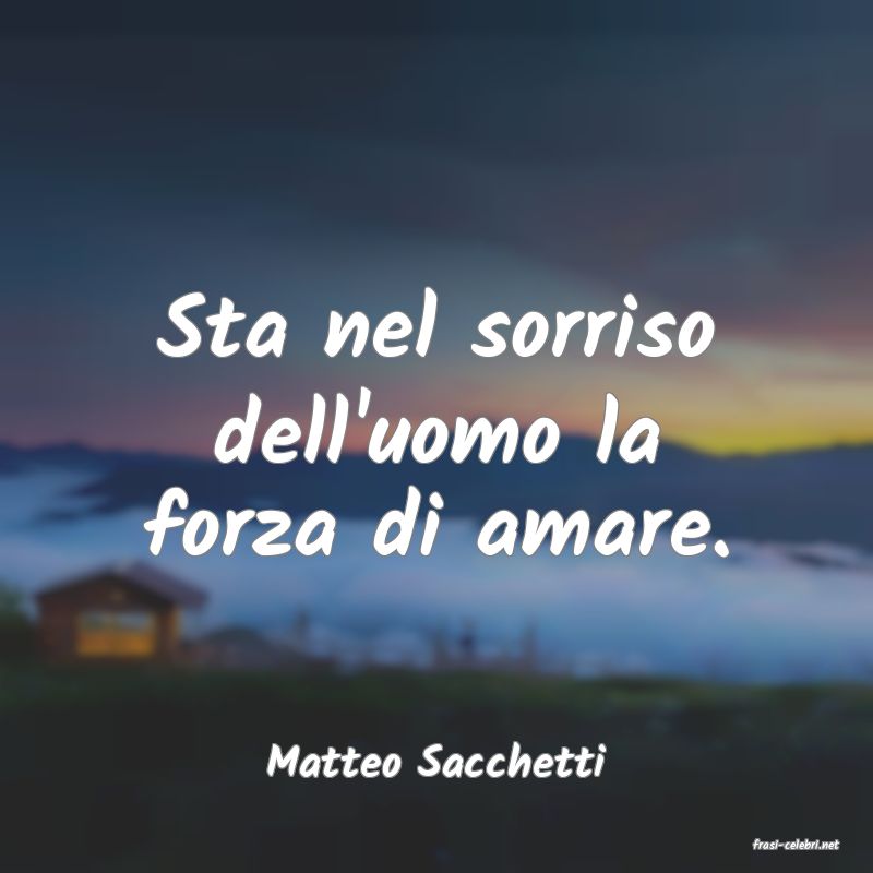 frasi di  Matteo Sacchetti
