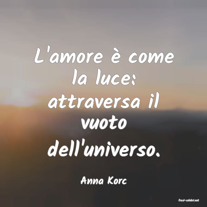 frasi di  Anna Korc

