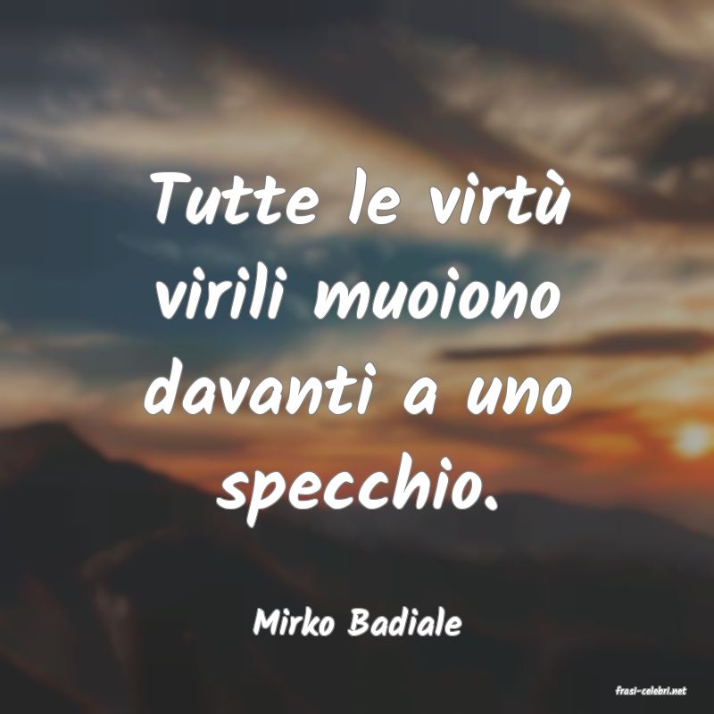 frasi di  Mirko Badiale
