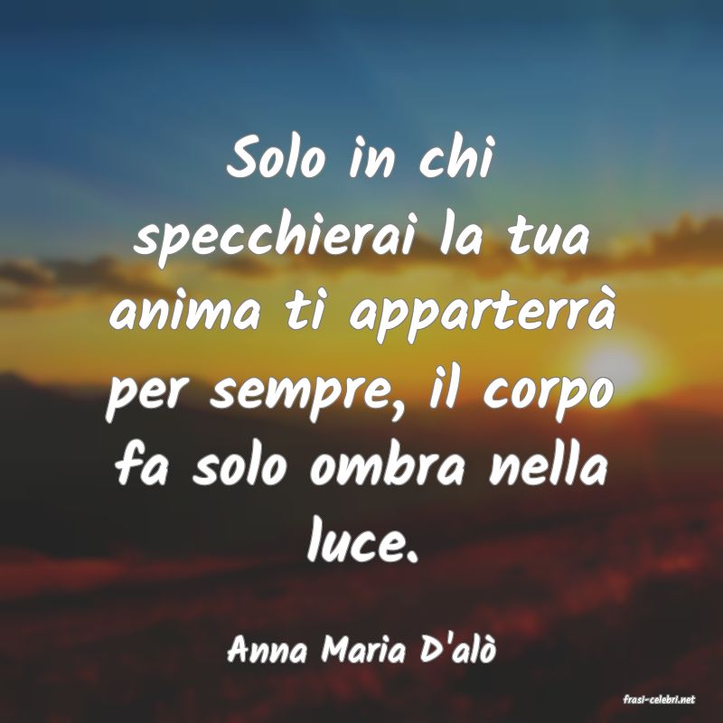 frasi di Anna Maria D'al