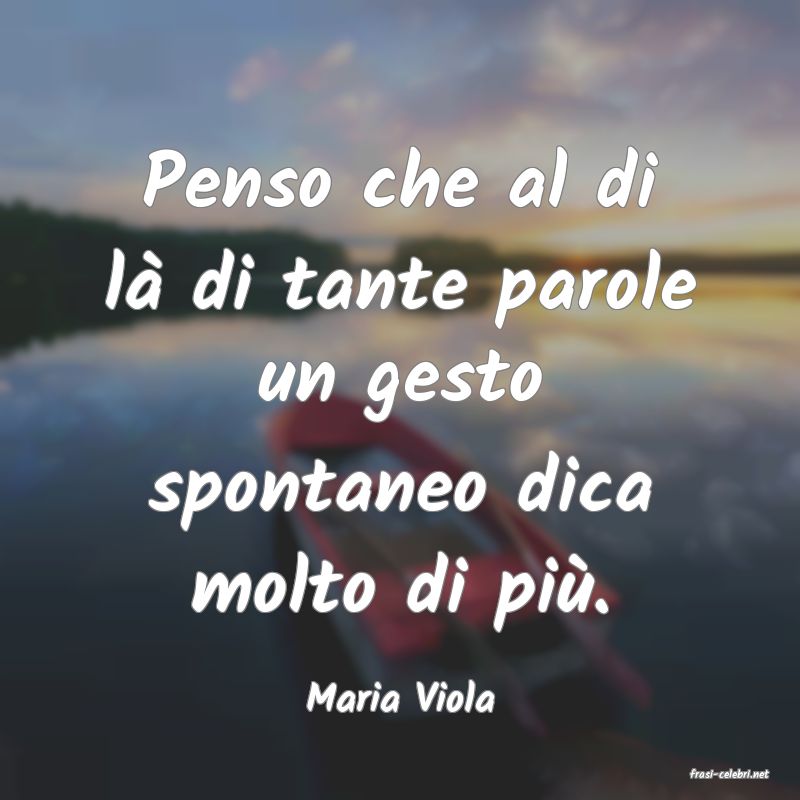 frasi di  Maria Viola
